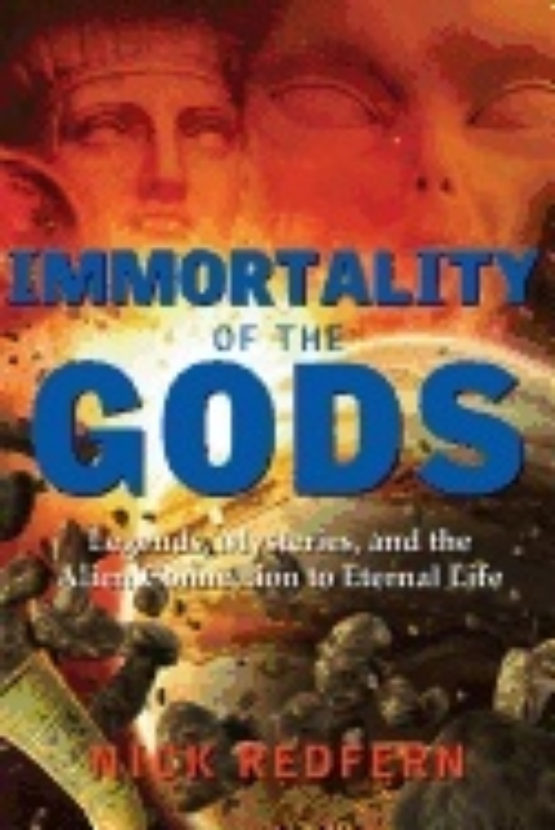 Picture of Immortality of the gods - legends, mysteries, and the alien connection to e