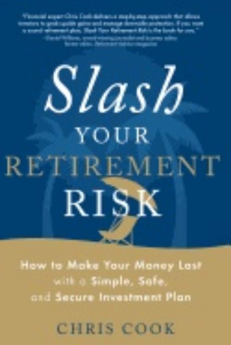 Picture of Slash Your Retirement Risk : How to Make Your Money Last with a Simple, Safe, and Secure Investment Plan