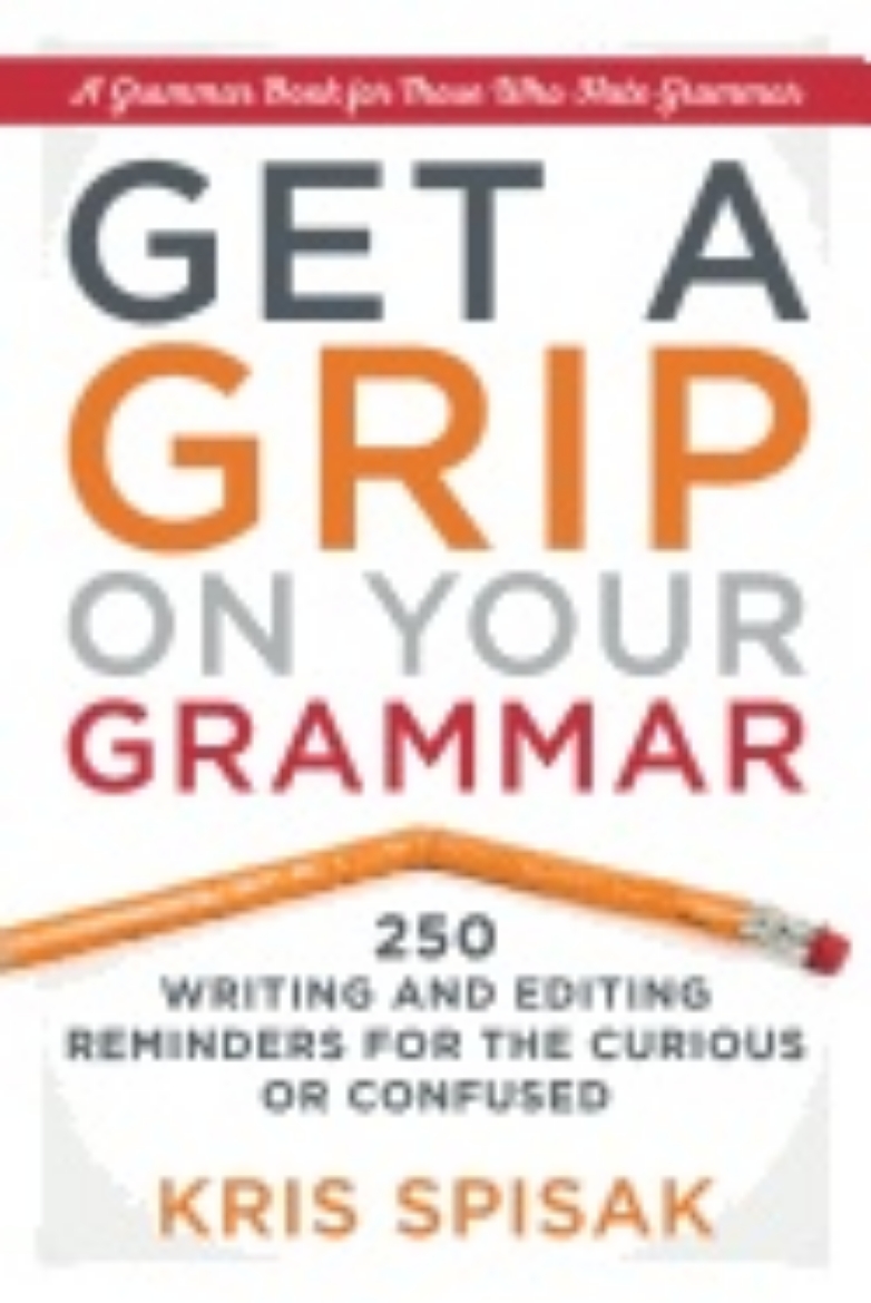 Picture of Get a grip on your grammar - 250 writing and editing reminders for the curi