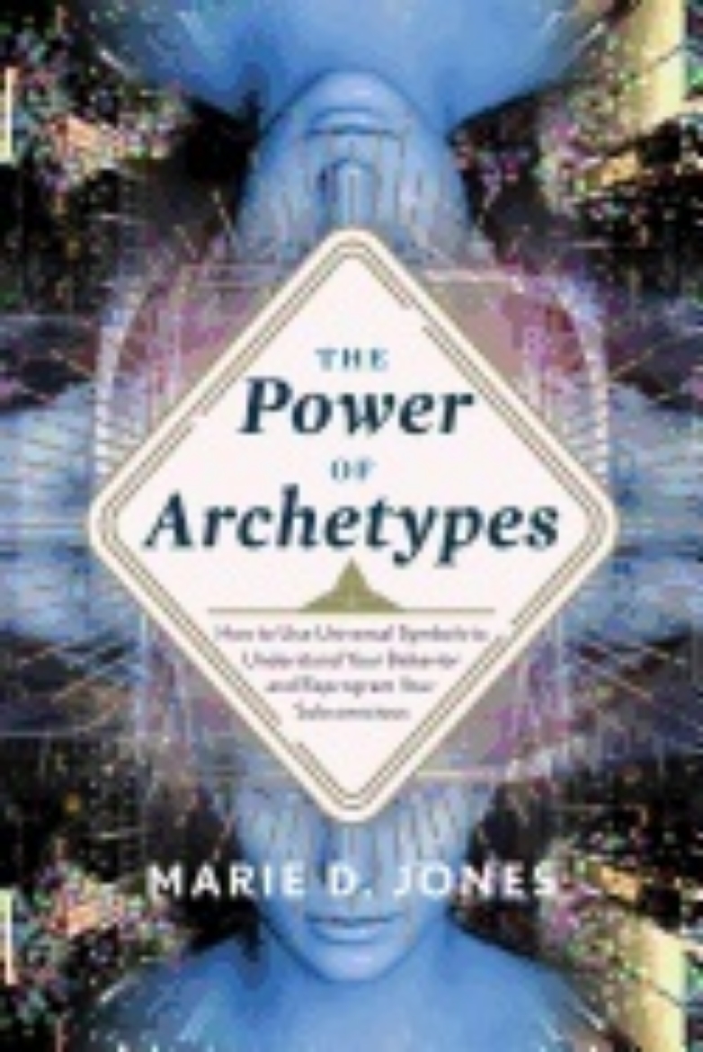 Picture of Power Of Archetypes : How to Use Universal Symbols to Understand Your Behavior and Reprogram Your Subconscious