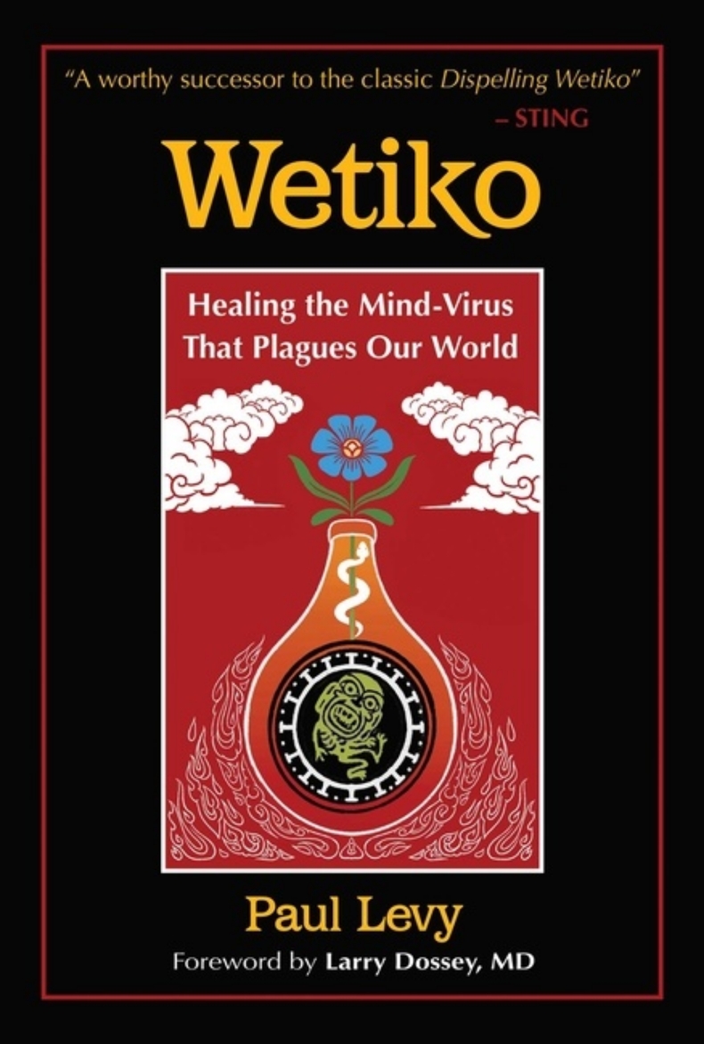 Picture of Wetiko : Healing the Mind-Virus That Plagues Our World