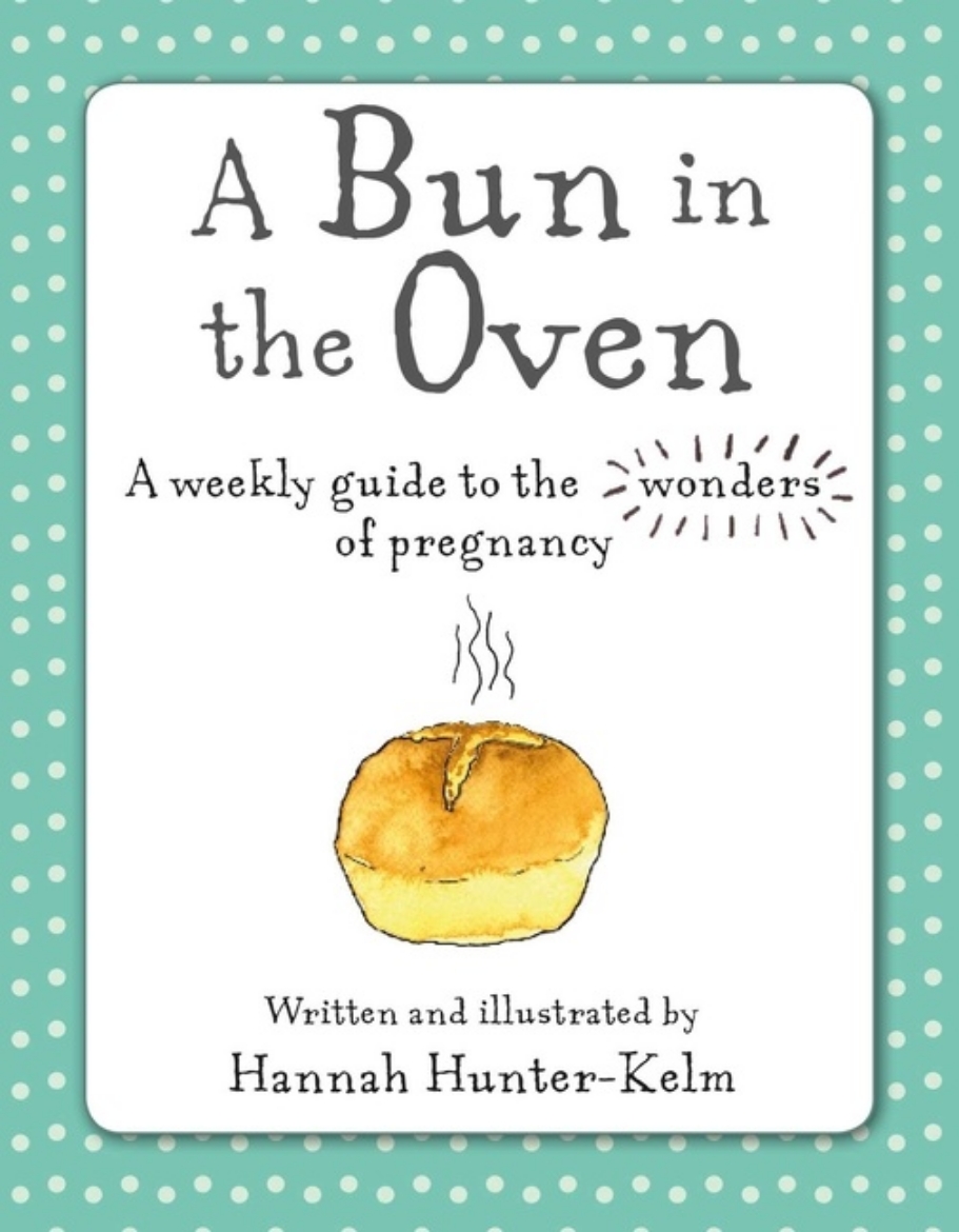 Picture of Bun In The Oven : A Weekly Guide to the Wonders of Pregnancy