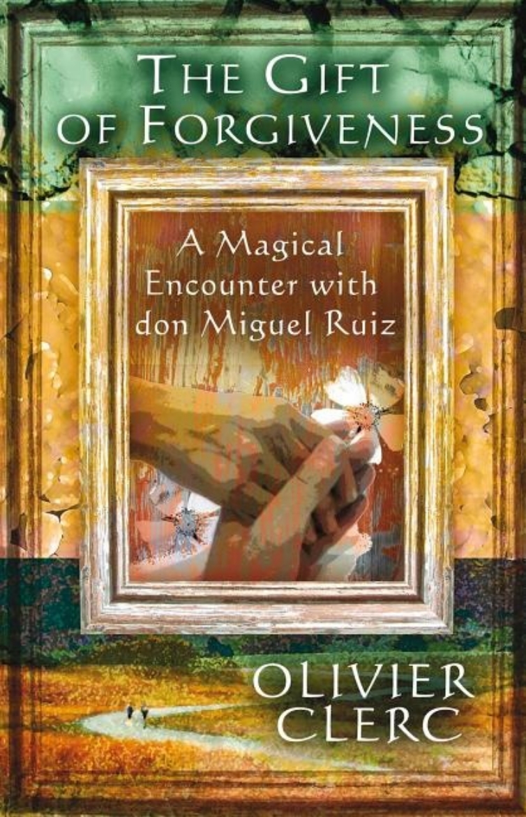 Picture of Gift of forgiveness - a magical encounter with don miguel ruiz