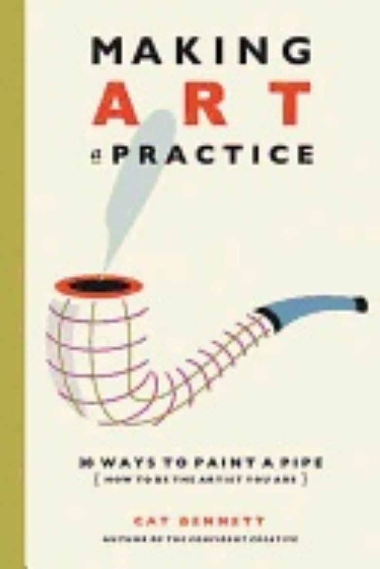 Picture of Making Art A Practice : 30 Ways to Paint a Pipe (....And Be the Artist You Are)