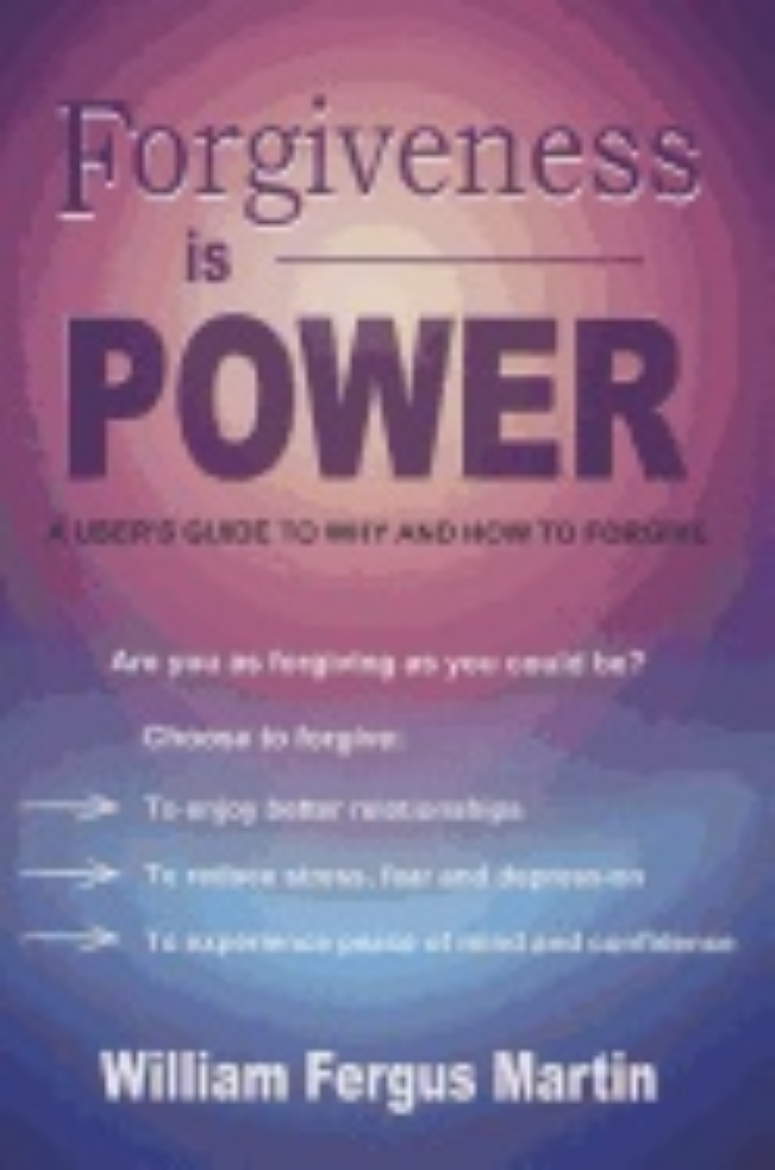 Picture of Forgiveness Is Power : A User's Guide to Why and How to Forgive