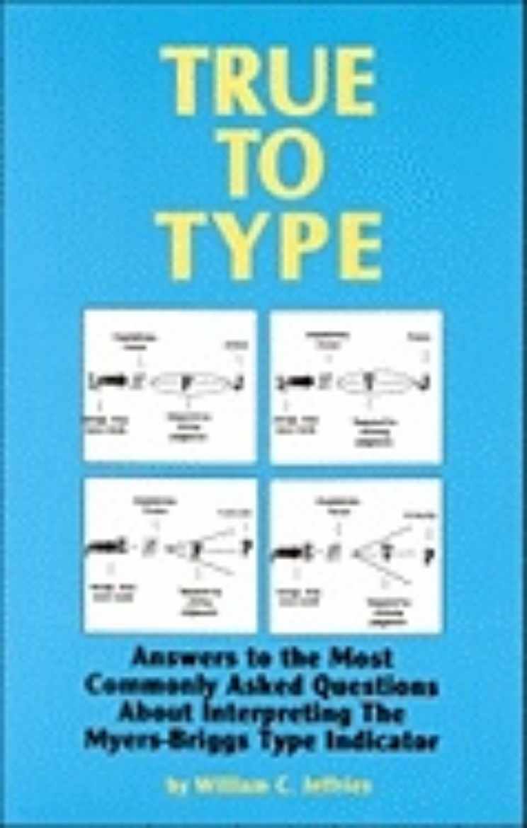 Picture of True To Type : Answers to the Most Commonly Asked Questions about Interpreting the Myers-Briggs Type Indicator