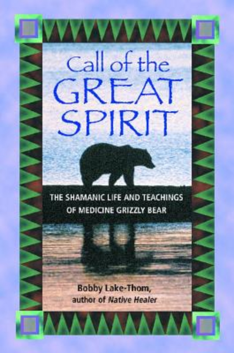 Picture of Call Of The Great Spirit: The Shamanic Life & Teachings Of Medicine Grizzly Bear