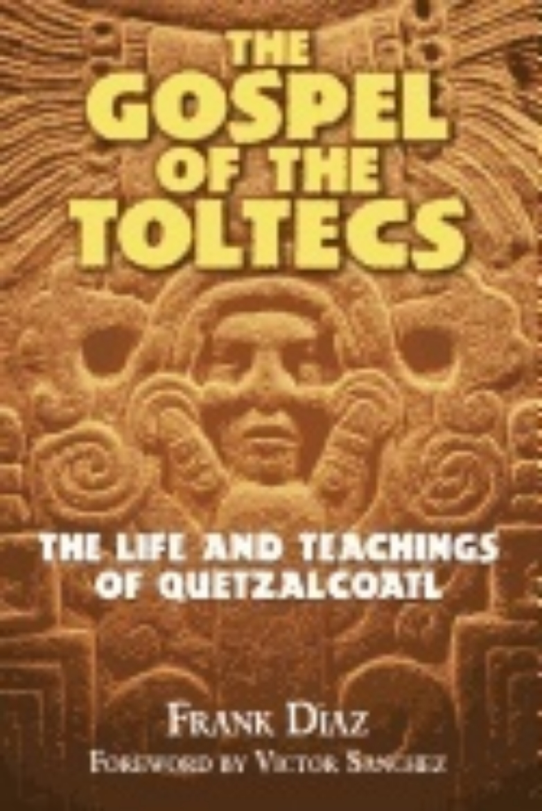 Picture of Gospel Of The Toltecs : The Life and Teachings of Quetzalcoatl