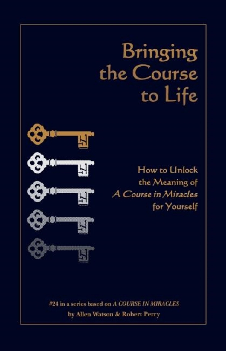 Picture of Bringing the Course to Life: How to Unlock the Meaning of a Course in Miracles for Yourself