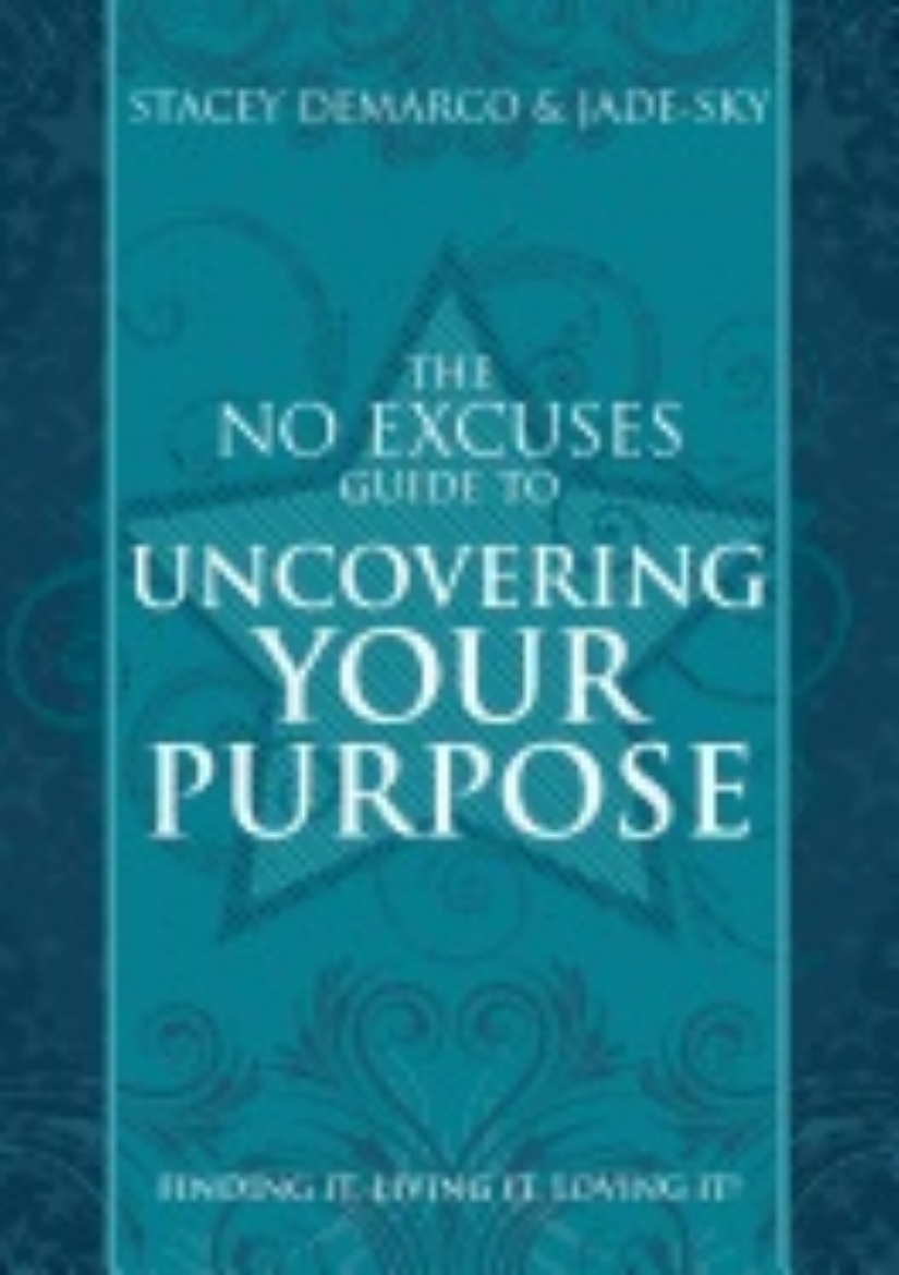 Picture of No Excuses Guide To Uncovering Your Purpose : Finding It, Living It, Loving It!