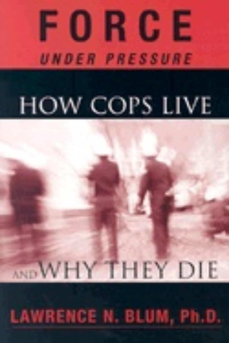 Picture of Force Under Pressure : How Cops Live and Why They Die