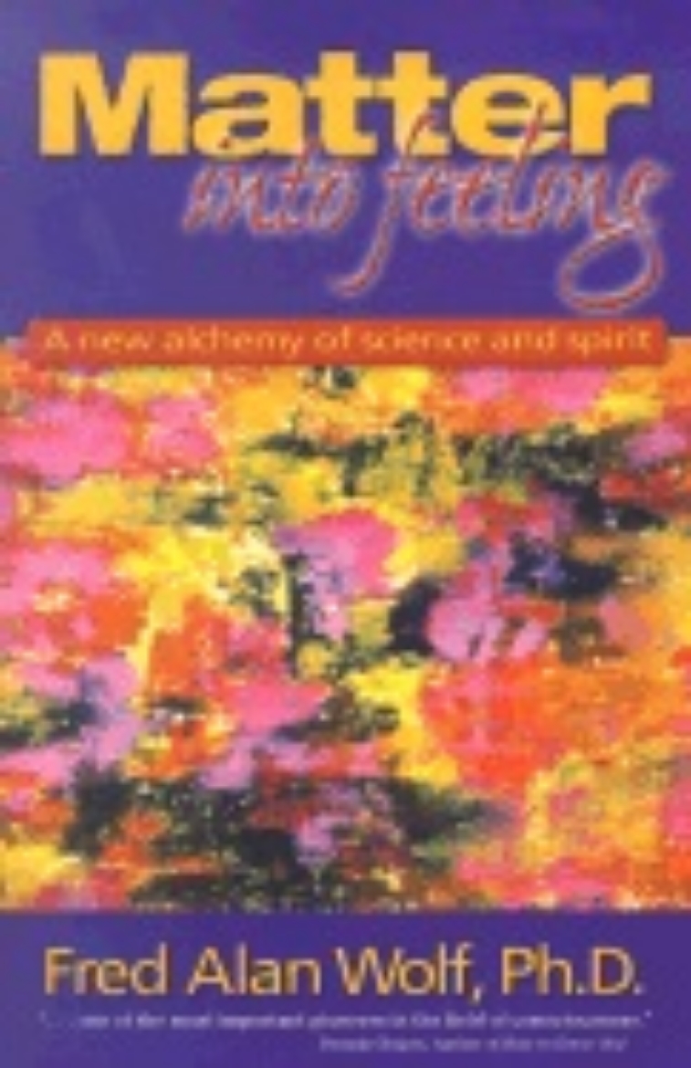 Picture of Matter into feeling - a new alchemy of science and spirit