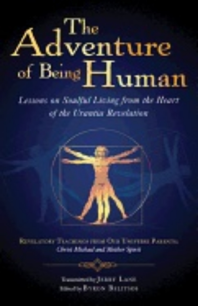 Picture of Adventure Of Being Human : Lessons on Soulful Living from the Heart of the Urantia Revelation