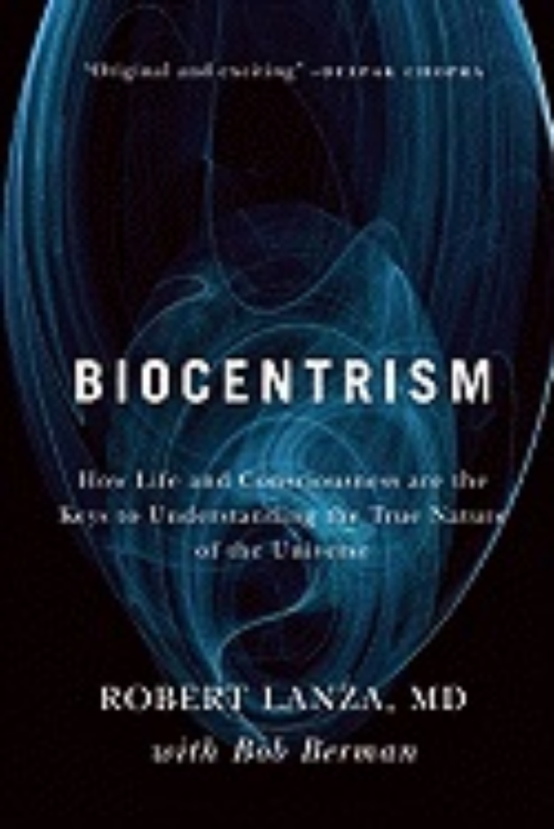 Picture of Biocentrism - how life and consciousness are the keys to understanding the