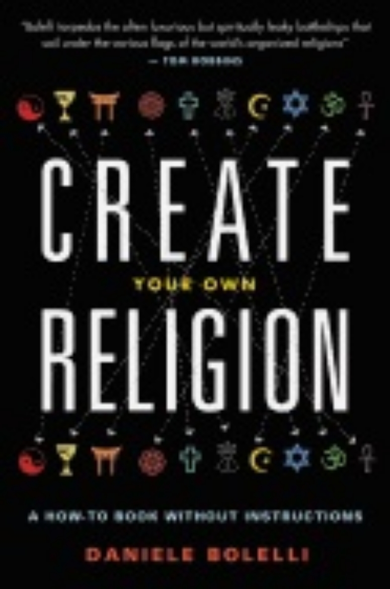 Picture of Create your own religion - a how-to book without instructions