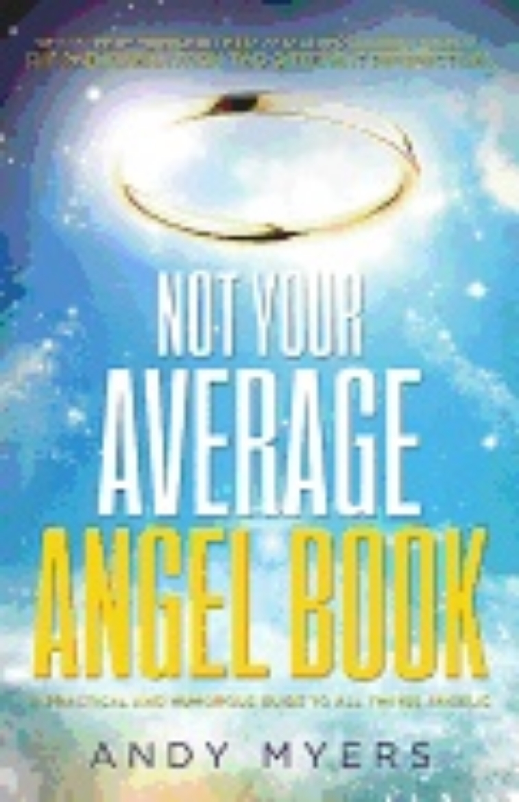 Picture of Not Your Average Angel Book : A Practical and Humorous Guide to All Things Angelic