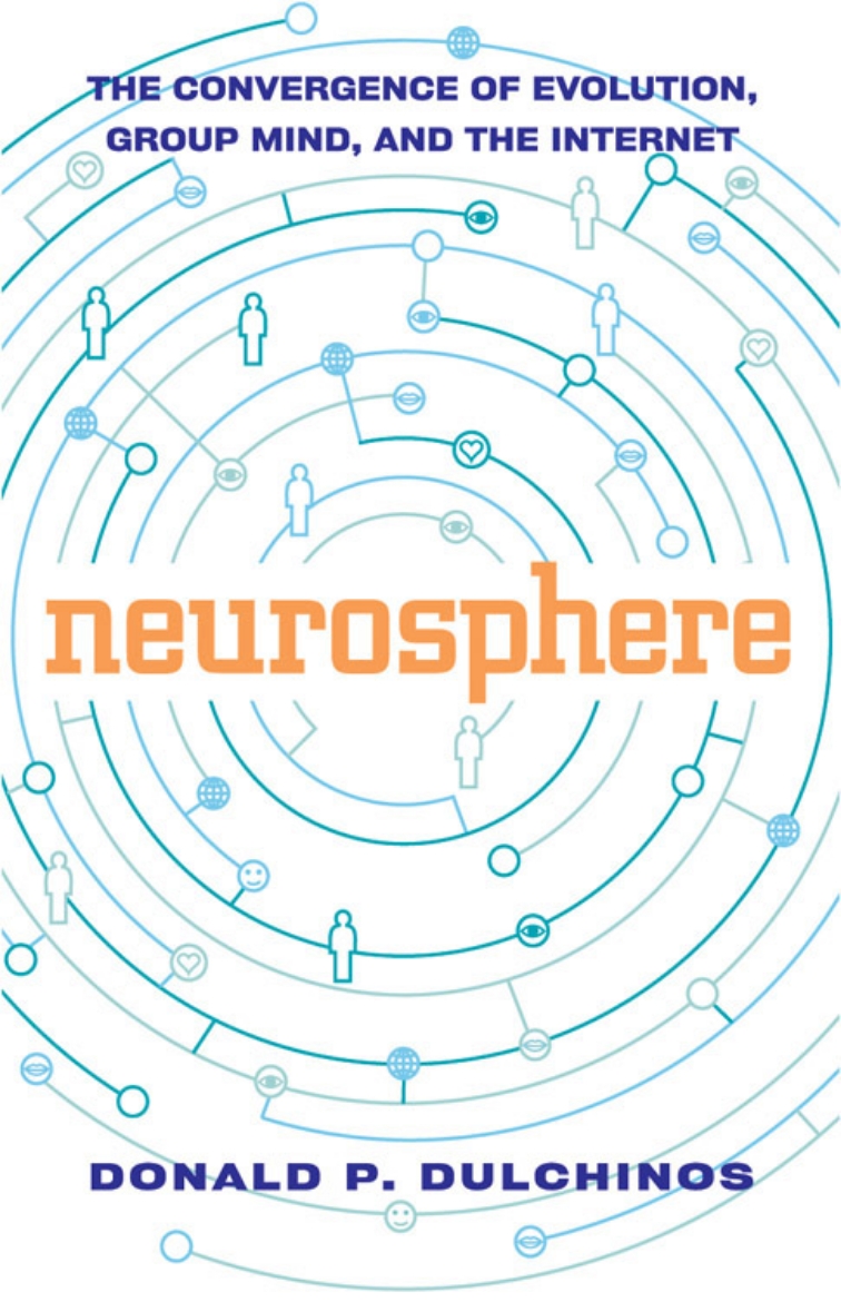 Picture of Neurosphere: The Convergence Of Evolution, The Internet & Group Mind