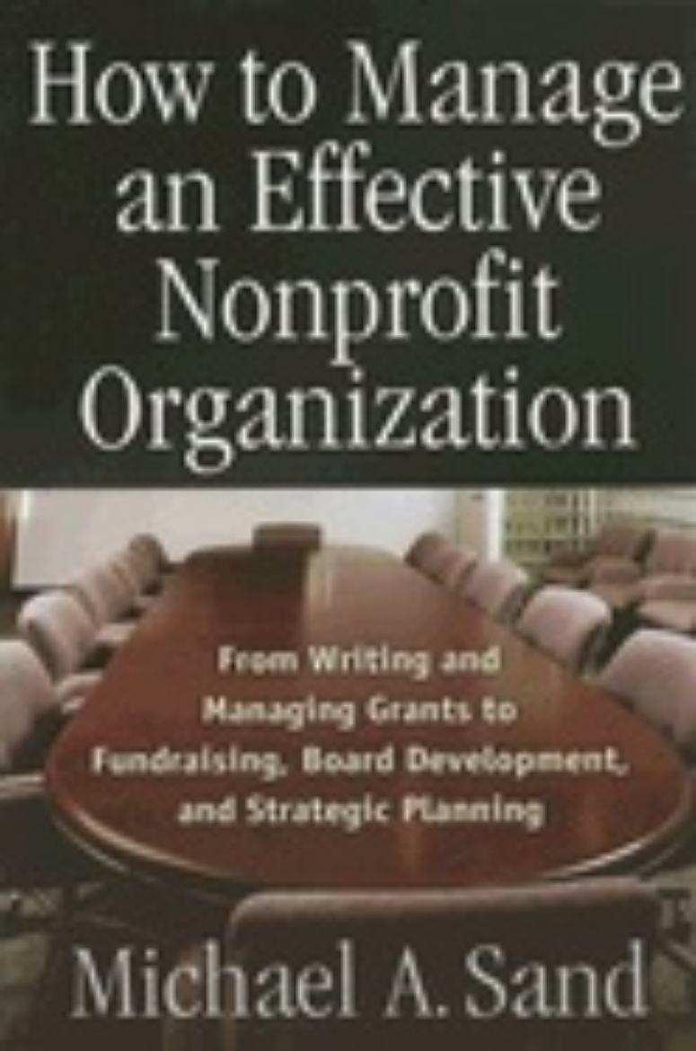 Picture of How To Manage An Effective Nonprofit Organization : From Writing and Managing Grants to Fundraising Board Development and Strategic Planning