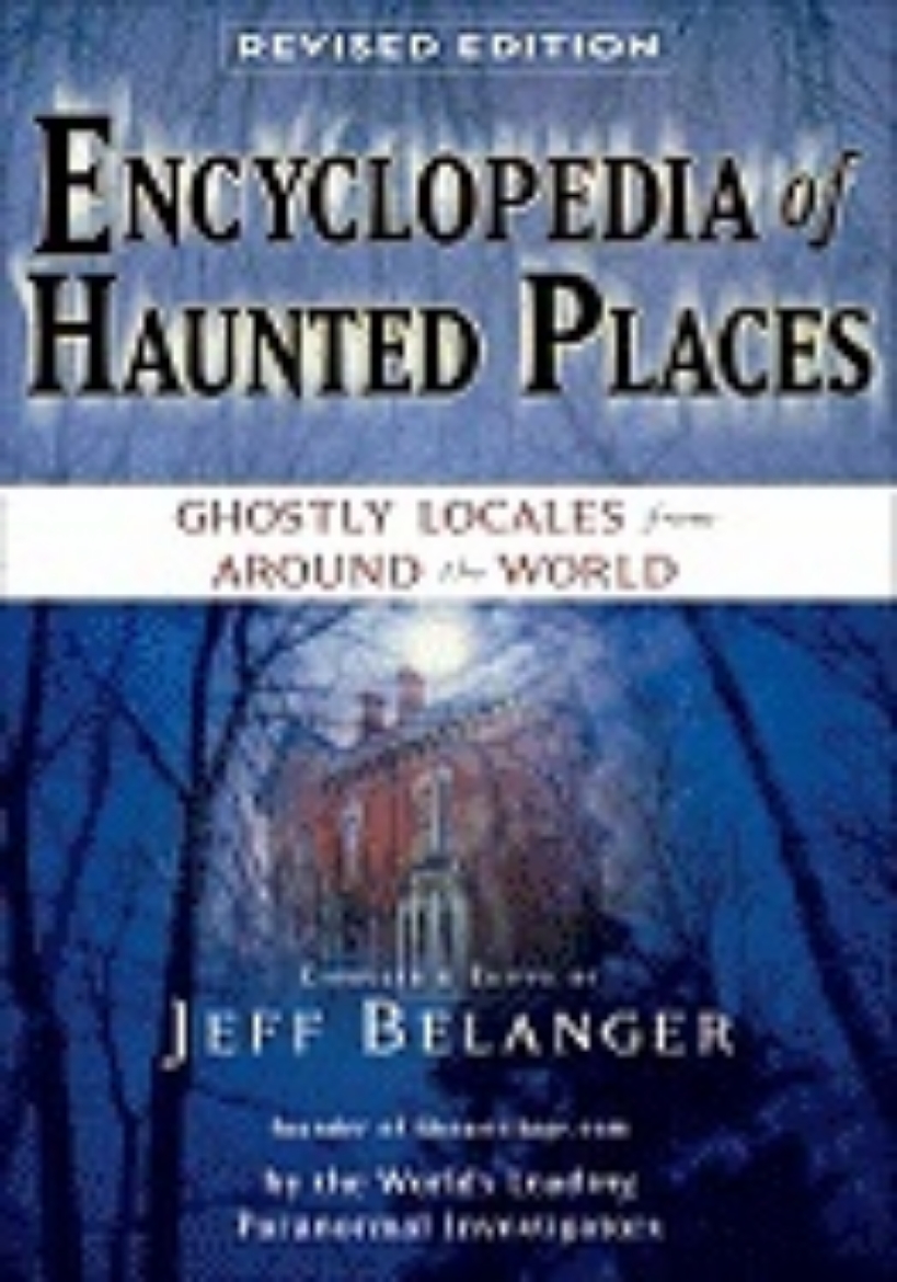 Picture of Encyclopedia Of Haunted Places Revised Edition : Ghostly Locales From Around The World