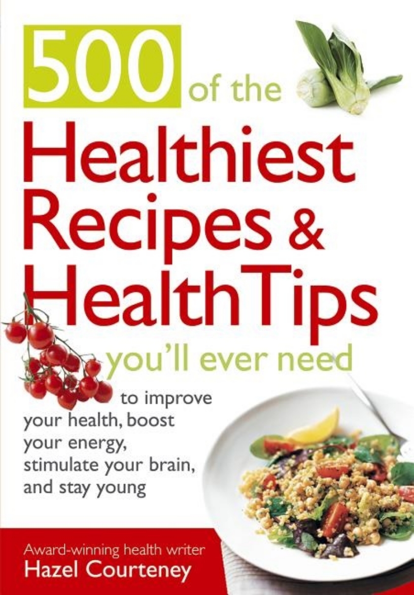 Picture of 500 Of The Healthiest  Recipes And Health Tips You'll Ever Need