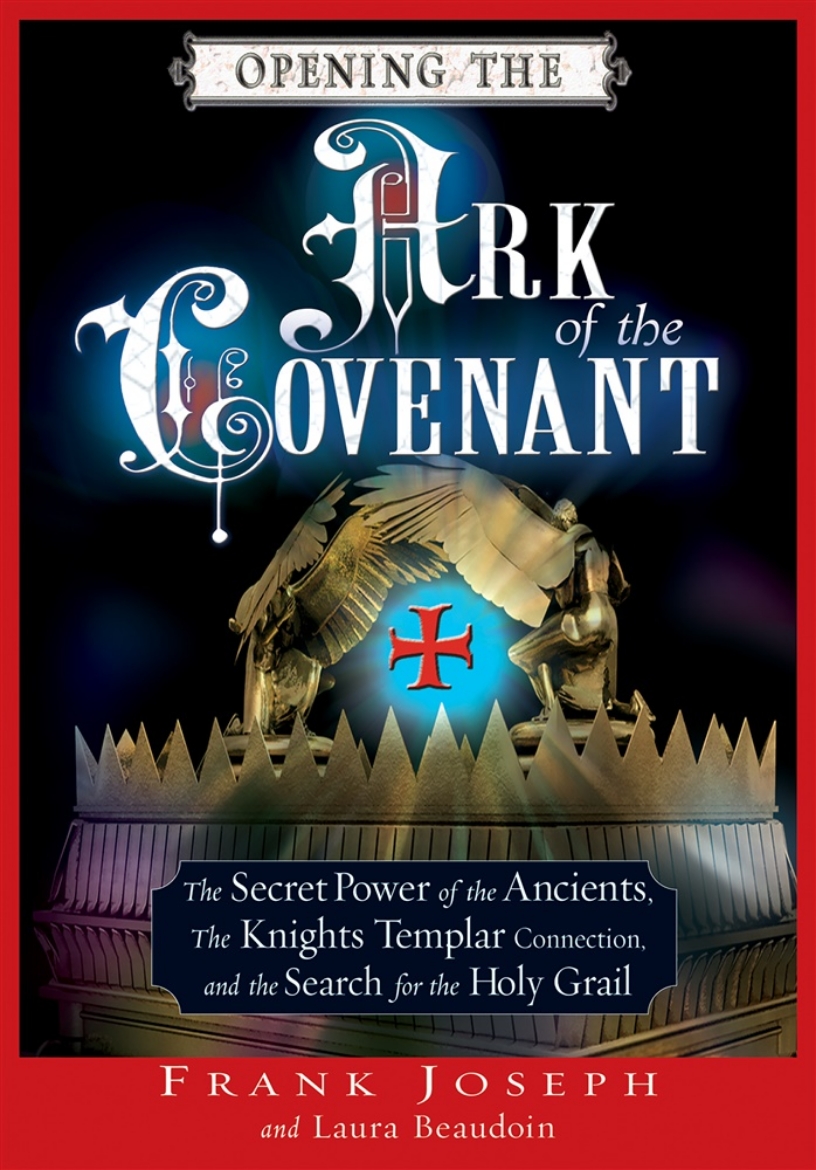 Picture of Opening The Ark Of The Covenant: The Secret Power Of The Ancients, The Knights Templar Connection & 