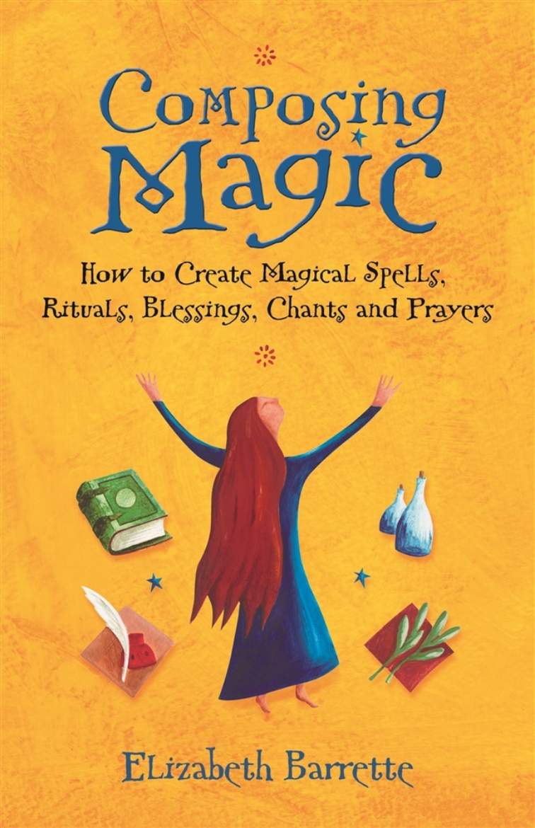 Picture of Composing magic - how to create magical spells rituals blessings chants and