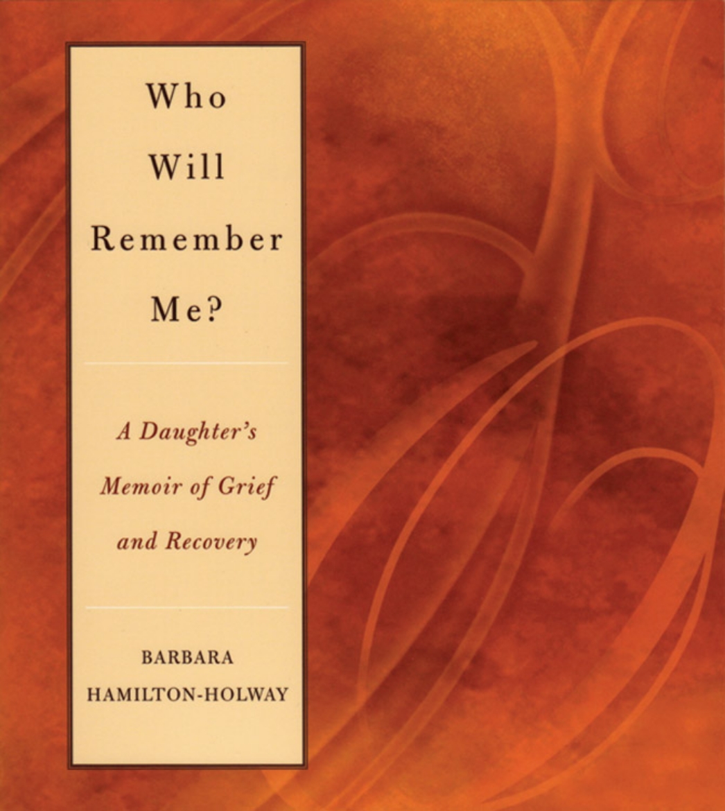 Picture of Who Will Remember Me? A Daughter's Memoir Of Grief & Recovery