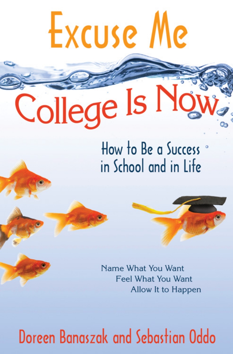 Picture of Excuse Me, College Is Now: How To Be A Success In School & In Life