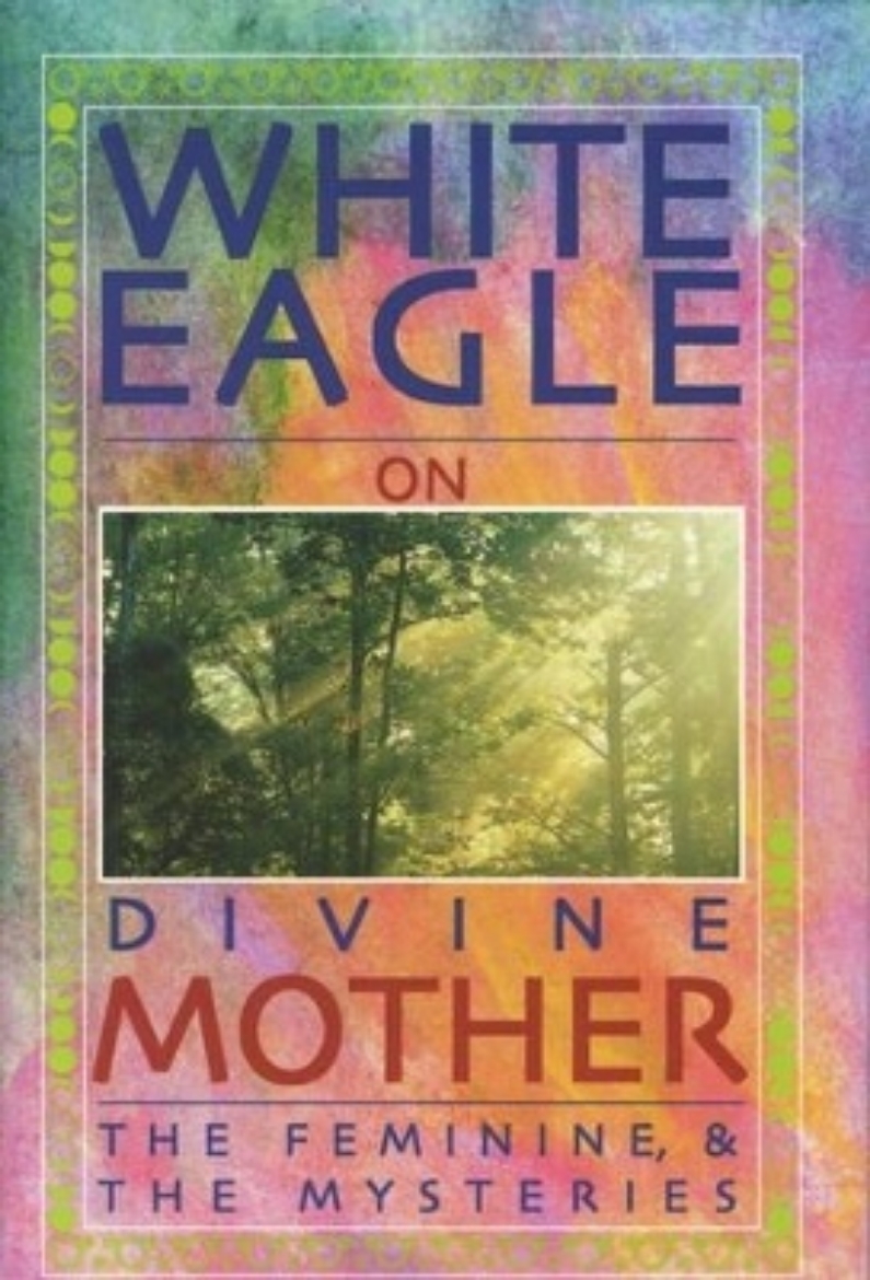 Picture of White eagle on divine mother, the feminine, and the mysteries