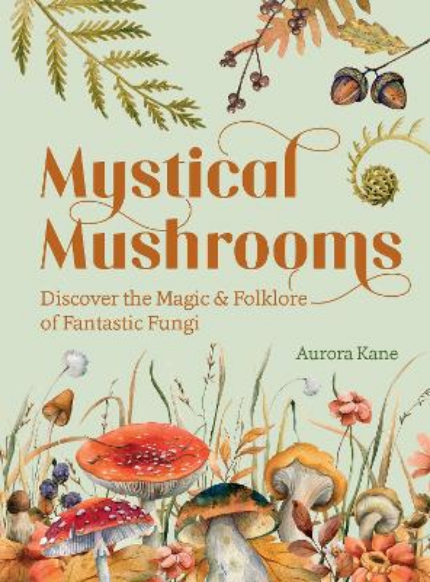 Picture of Mystical Mushrooms Discover the Magic & Folklore of Fantastic Fungi