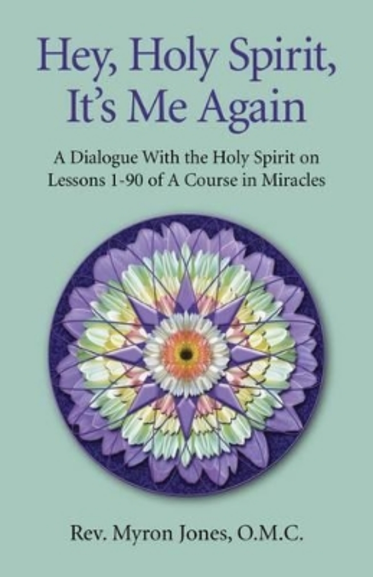 Picture of Hey, Holy Spirit, It's Me Again: A Dialogue with the Holy Spirit on Lessons 1-90 of a Course in Miracles