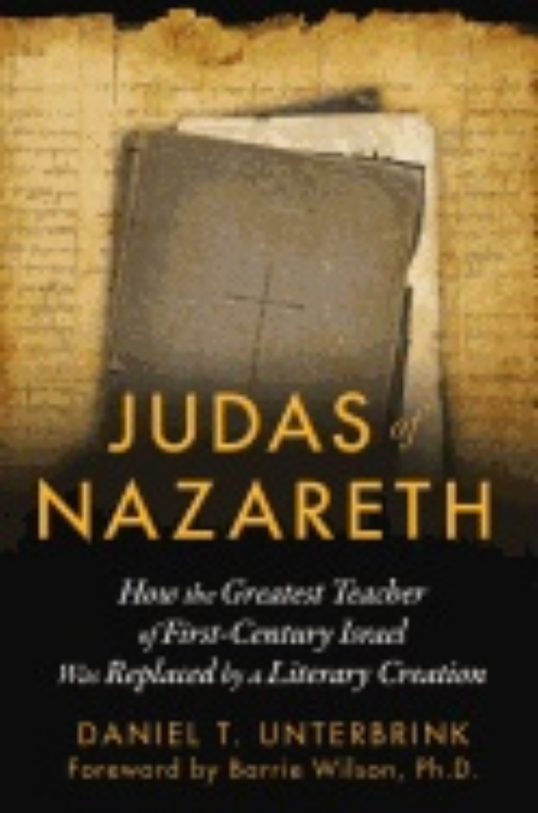 Picture of Judas Of Nazareth : How the Greatest Teacher of First-Century Israel Was Replaced by a Literary Creation