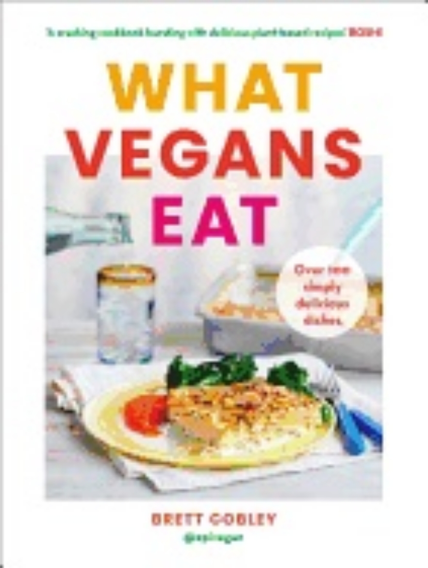 Picture of What Vegans Eat: A cookbook for everyone with over 100 delicious recipes