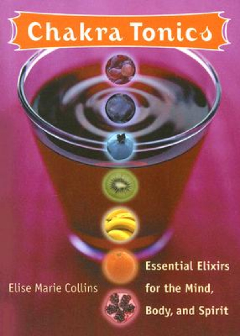 Picture of Chakra Tonics: Essential Elixirs for the Mind, Body, and Spirit