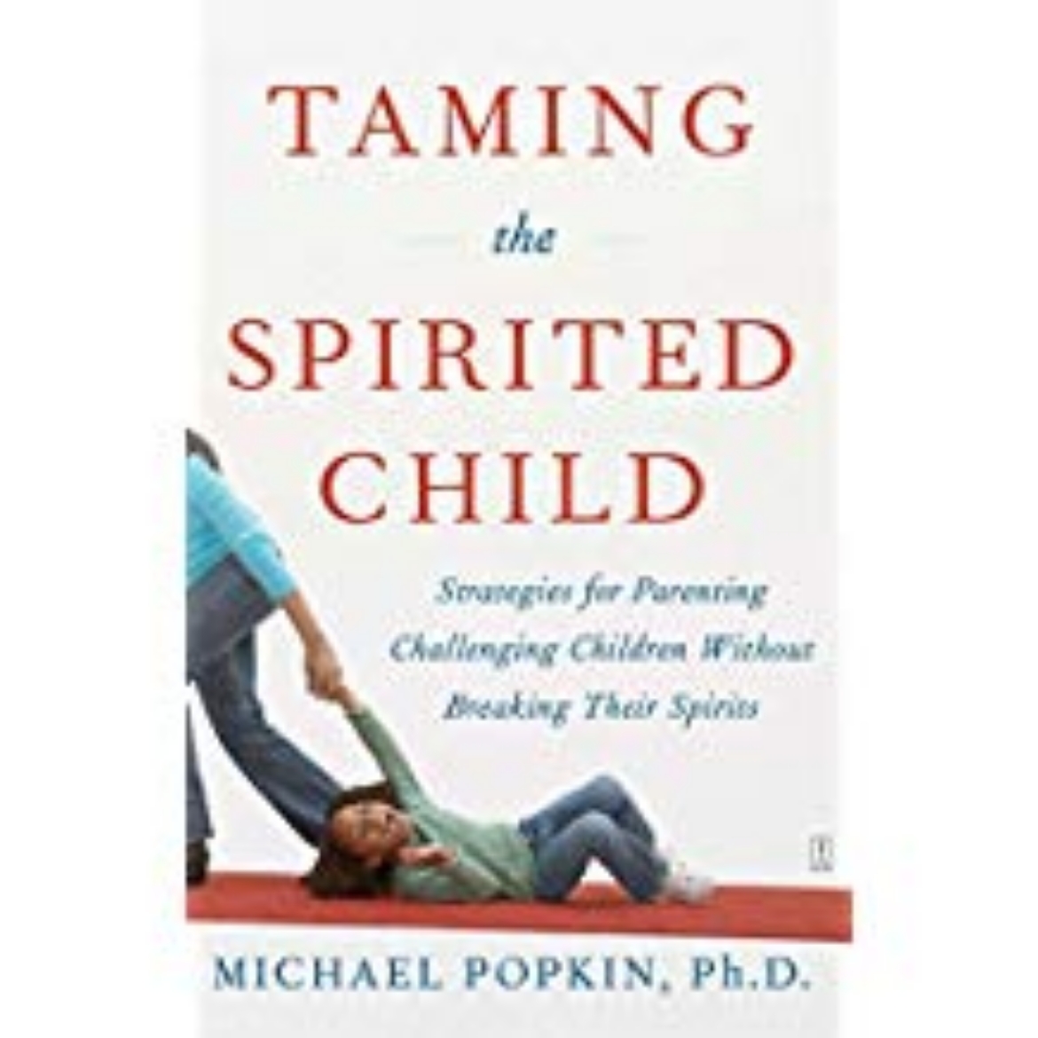 Picture of Taming the Spirited Child: Strategies for Parenting Challenging Children Without Breaking Their Spirits