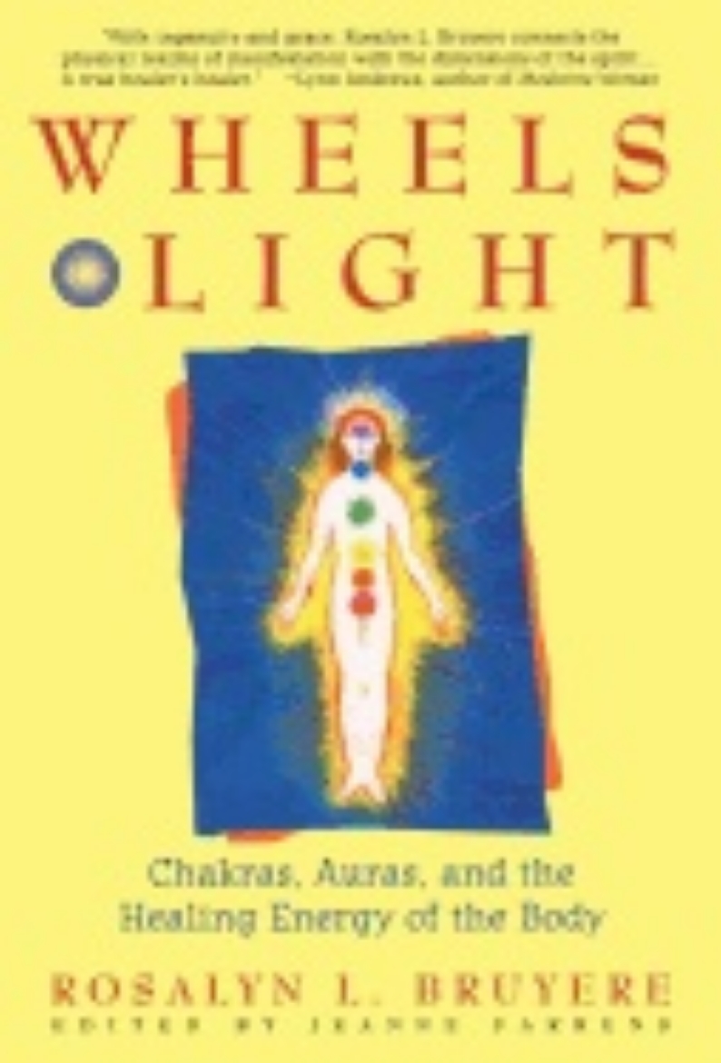 Picture of Wheels Of Light: Chakras, Auras & The Healing Energy Of The