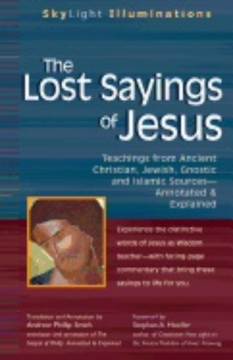 Picture of Lost Sayings Of Jesus : Teachings from Ancient Christian Jewish Gnostic and Islamic Sources - Annotated and Explained