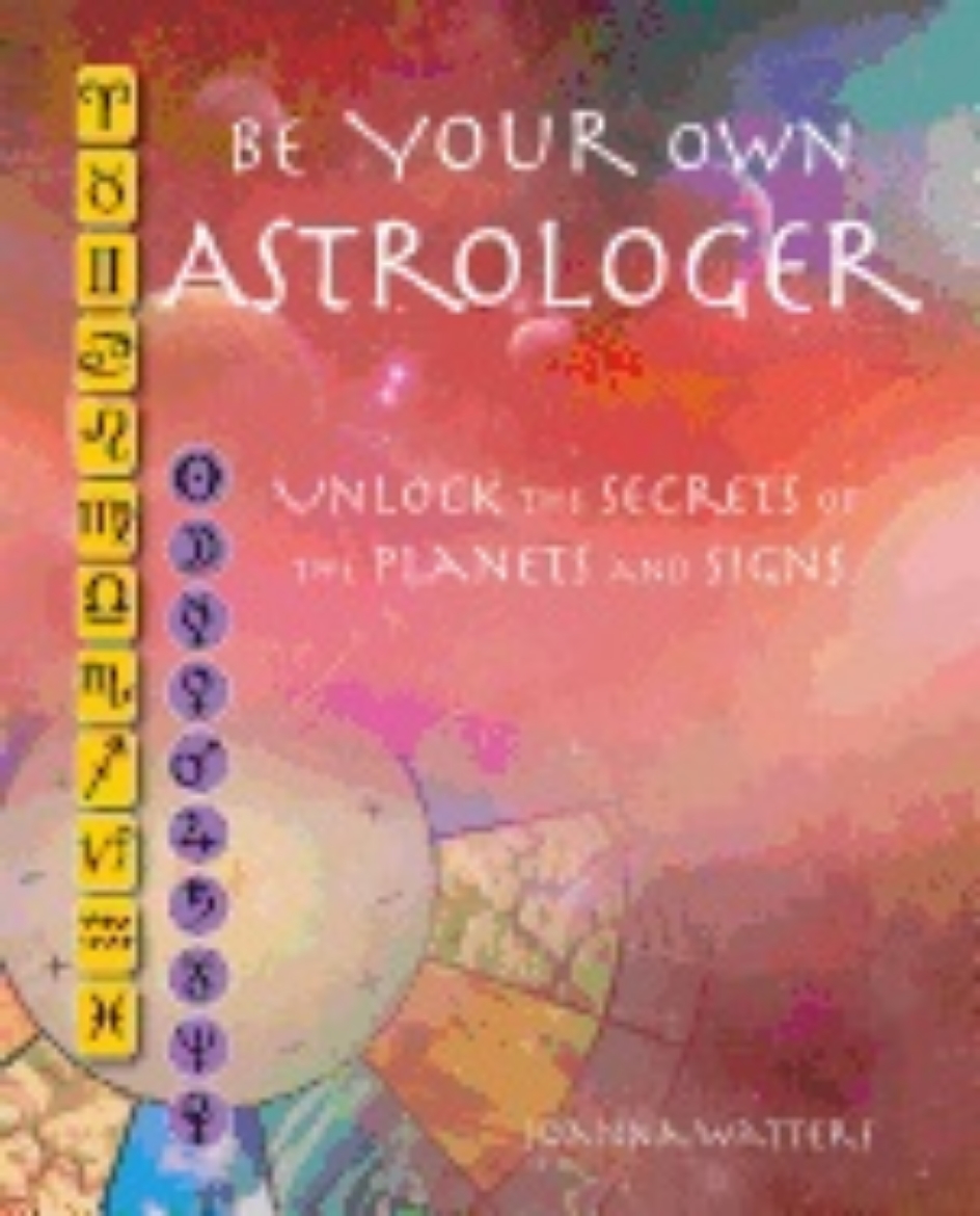 Picture of Be your own astrologer - a step-by-step guide to unlocking the secrets of t