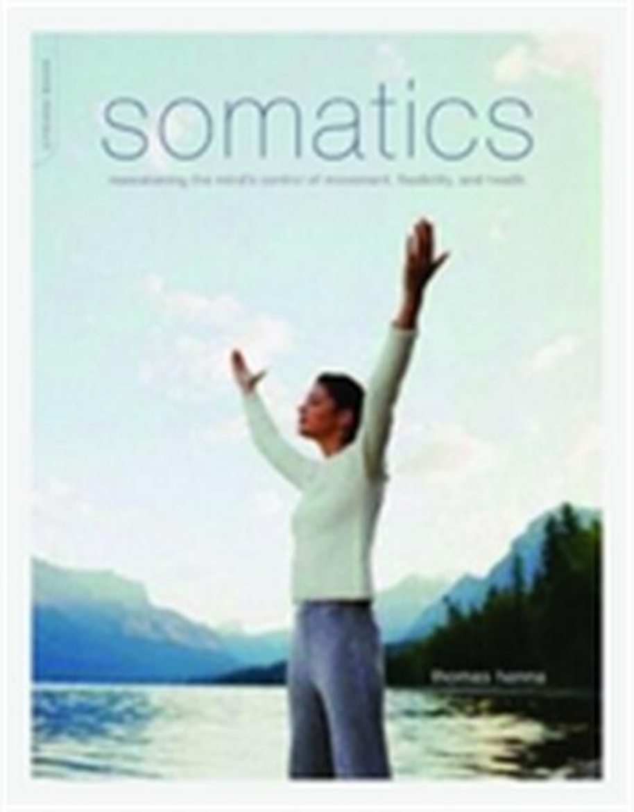 Picture of Somatics - reawakening the minds control of movement, flexibility, and heal