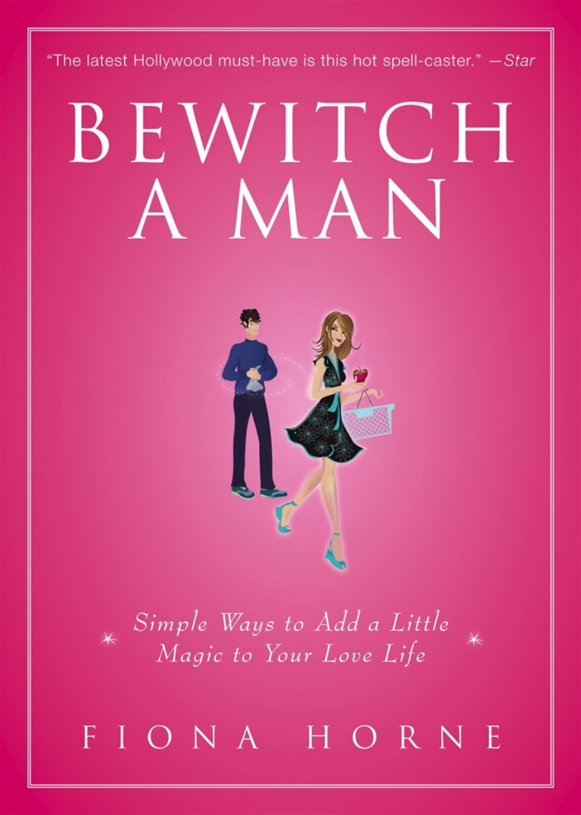 Picture of Bewitch A Man: How To Find Him & Keep Him Under Your Spell (New Edition)