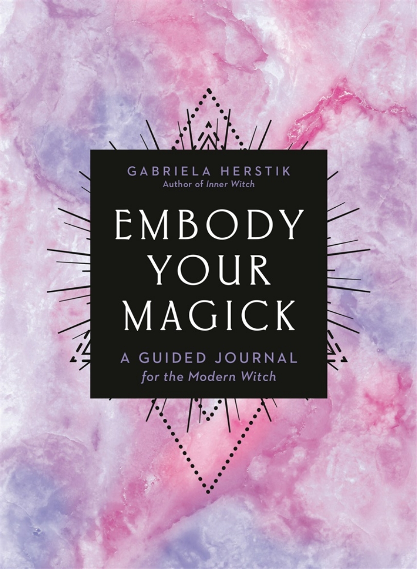 Picture of Embody Your Magick : A Guided Journal for the Modern Witch