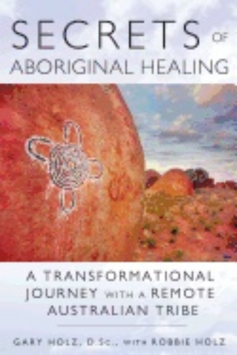 Picture of Secrets Of Aboriginal Healing : A Physicist's Journey with a Remote Australian Tribe