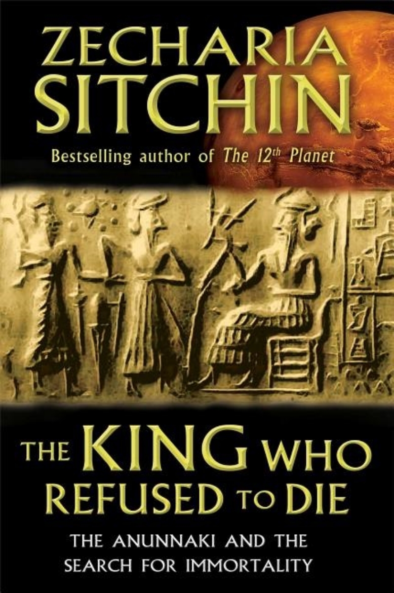 Picture of King who refused to die - the anunnaki and the search for immortality