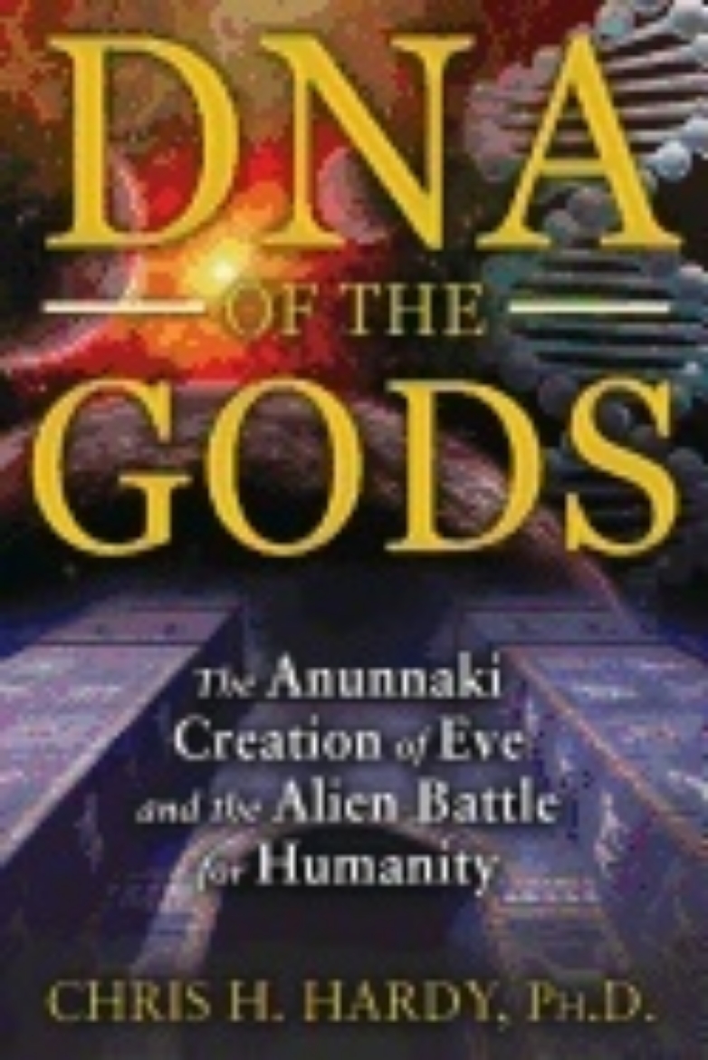 Picture of Dna of the gods - the anunnaki creation of eve and the alien battle for hum