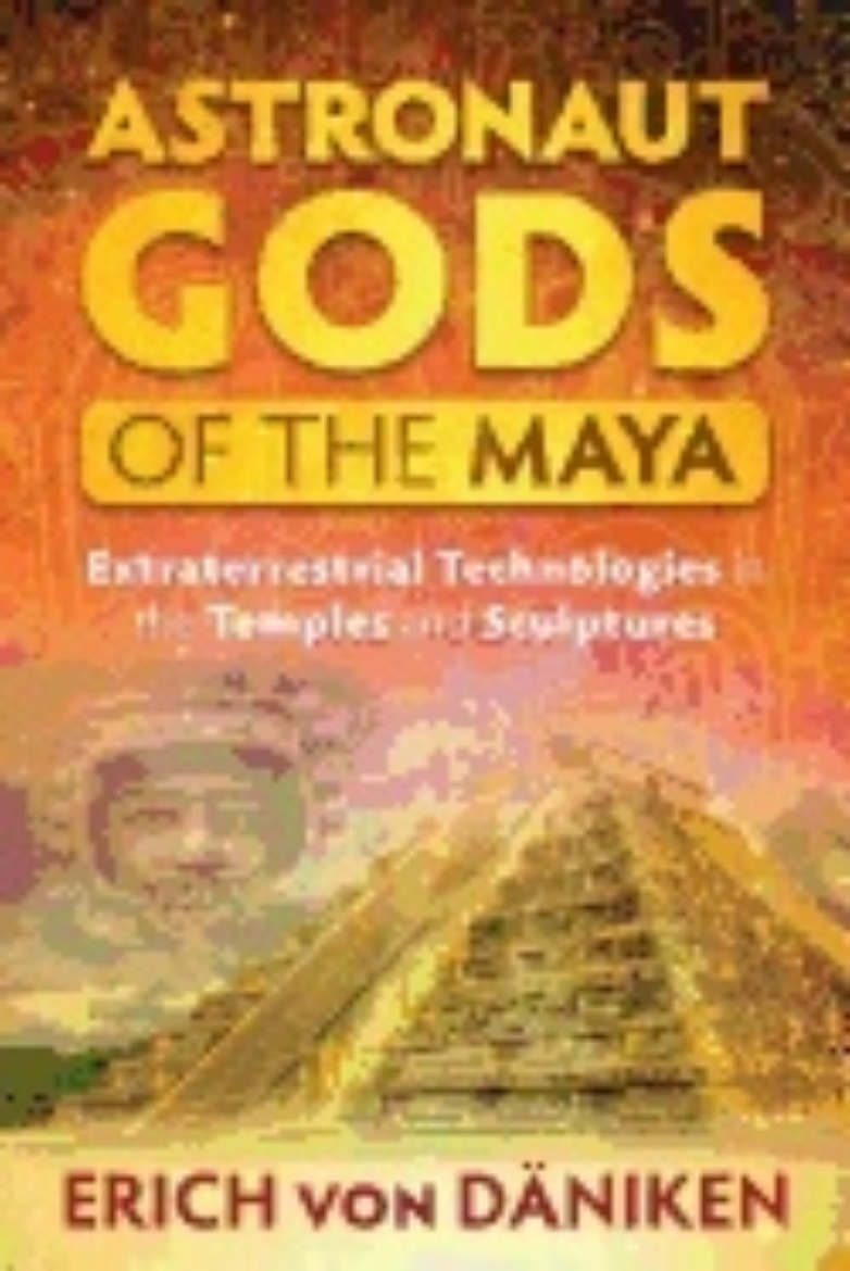 Picture of Astronaut gods of the maya - extraterrestrial technologies in the temples a