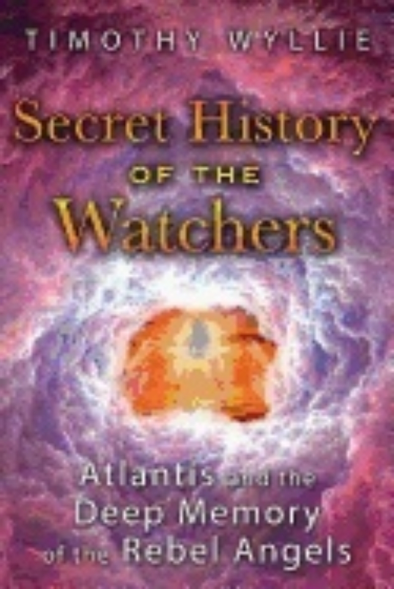 Picture of Secret history of the watchers - atlantis and the deep memory of the rebel