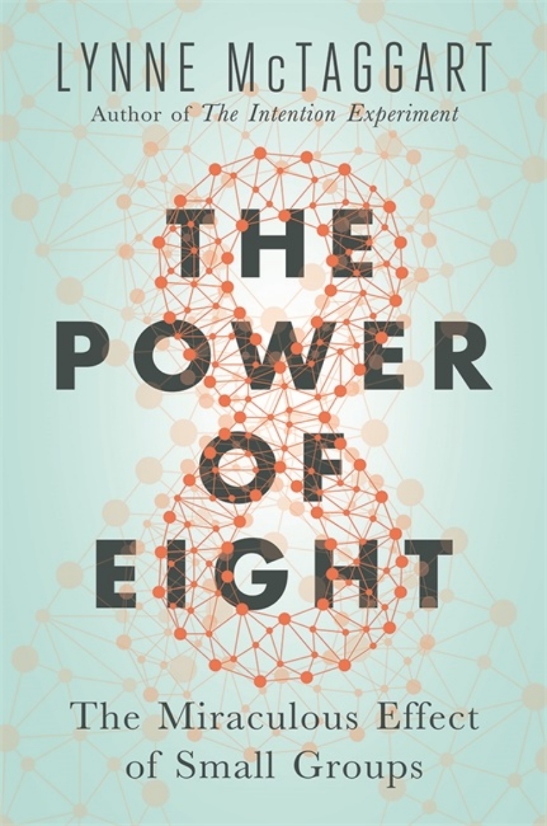 Picture of Power of eight - harnessing the miraculous energies of a small group to hea