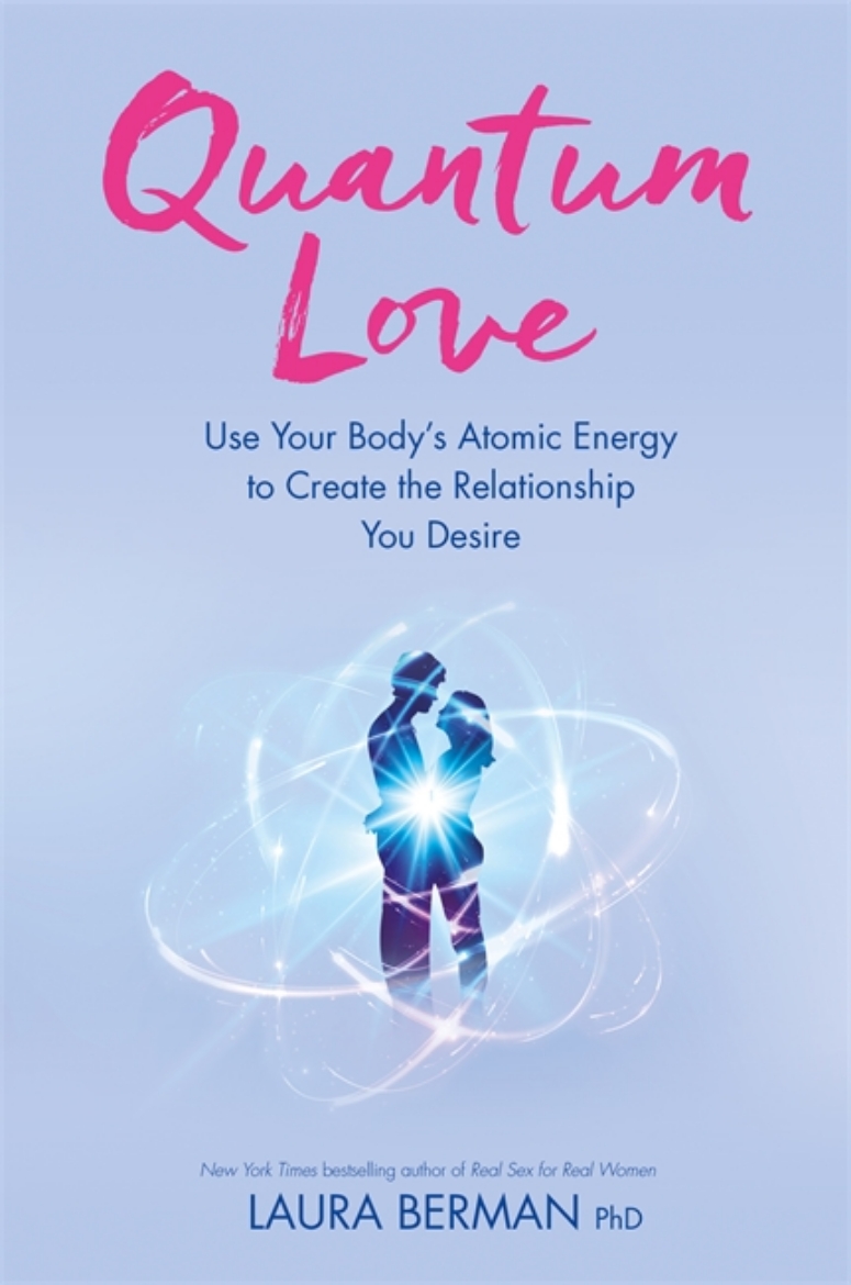 Picture of Quantum love - use your bodys atomic energy to create the relationship you