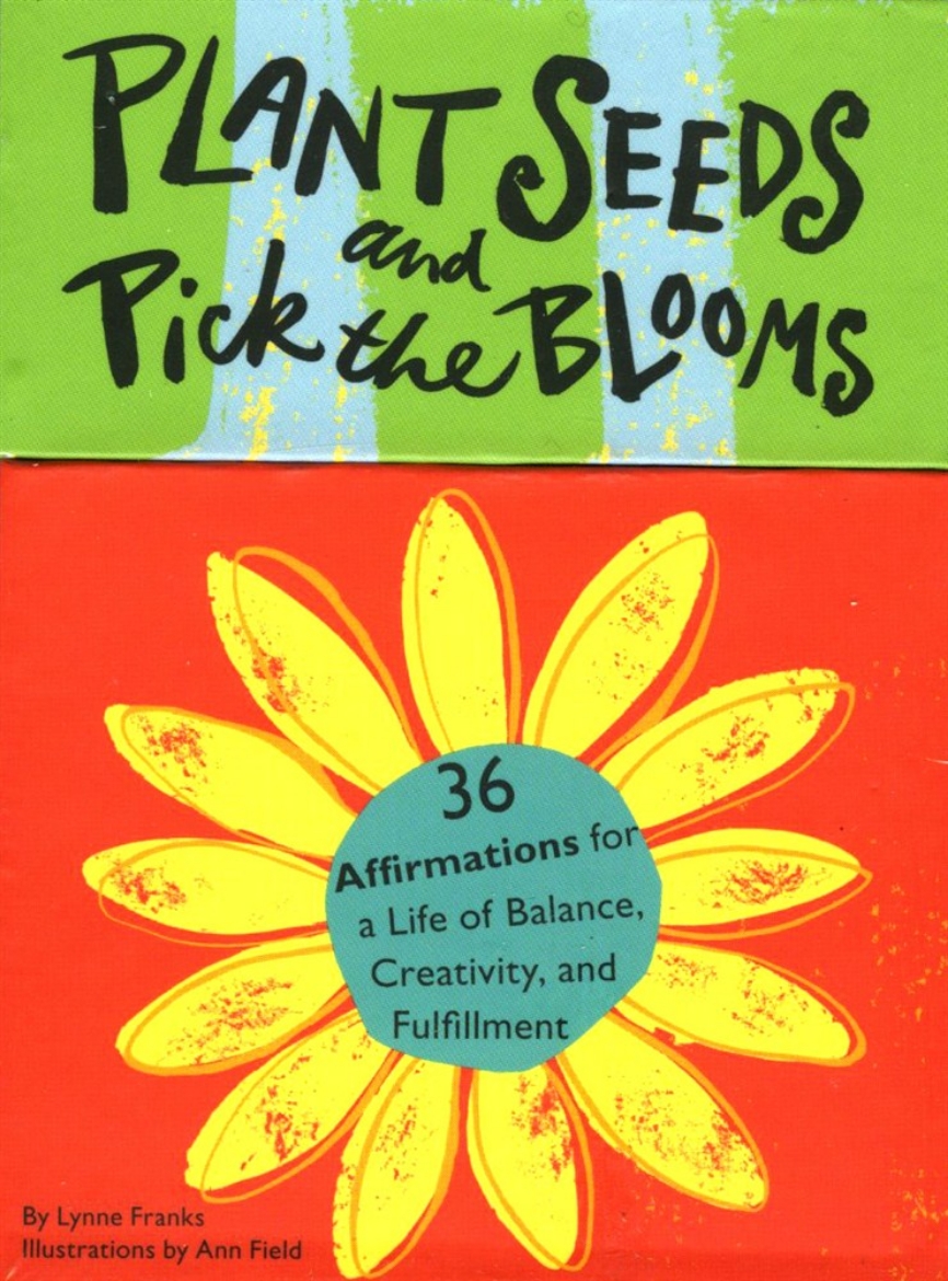 Picture of Plant Seeds And Pick The Blooms: 36 Affirmations For A Life