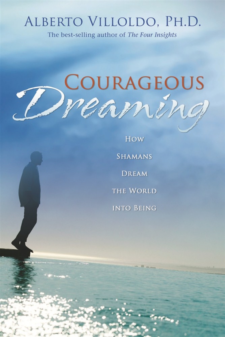 Picture of Courageous dreaming - how shamans dream the world into being